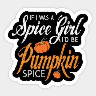 Halloween If I Was A Spice Girl I'd Be Pumpkin Spice Sticker